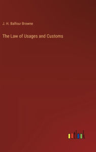 Title: The Law of Usages and Customs, Author: J H Balfour Browne