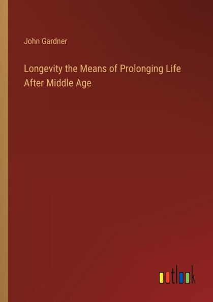 Longevity the Means of Prolonging Life After Middle Age
