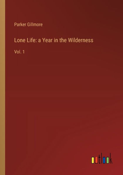 Lone Life: a Year the Wilderness: Vol. 1