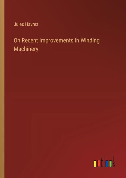 On Recent Improvements Winding Machinery