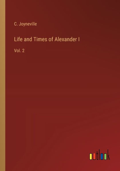 Life and Times of Alexander I: Vol. 2