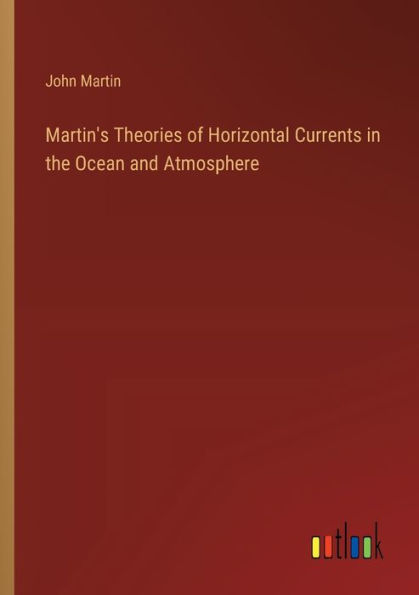 Martin's Theories of Horizontal Currents the Ocean and Atmosphere