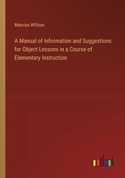 a Manual of Information and Suggestions for Object Lessons Course Elementary Instruction
