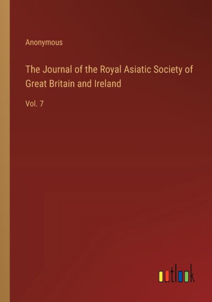 the Journal of Royal Asiatic Society Great Britain and Ireland: Vol. 7
