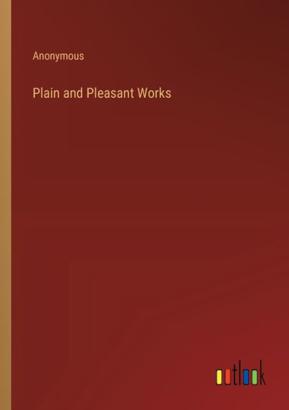 Plain and Pleasant Works