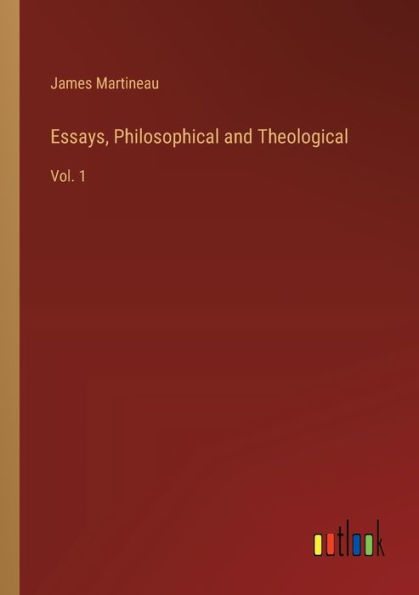 Essays, Philosophical and Theological: Vol. 1