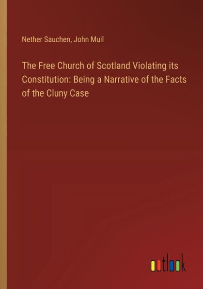 the Free Church of Scotland Violating its Constitution: Being a Narrative Facts Cluny Case