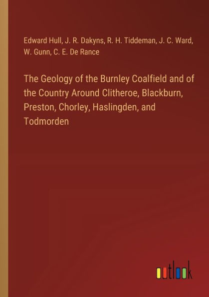 the Geology of Burnley Coalfield and Country Around Clitheroe, Blackburn, Preston, Chorley, Haslingden, Todmorden