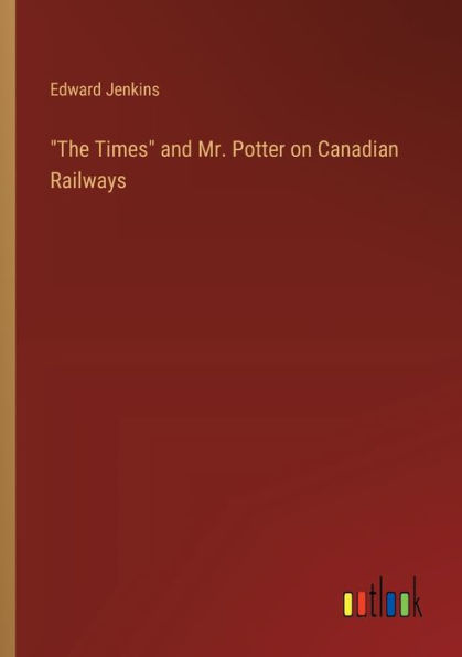 "The Times" and Mr. Potter on Canadian Railways
