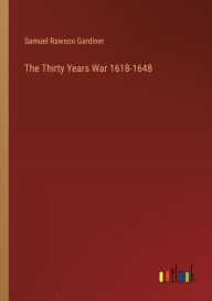 Title: The Thirty Years War 1618-1648, Author: Samuel Rawson Gardiner