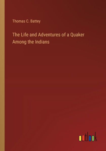 The Life and Adventures of a Quaker Among the Indians