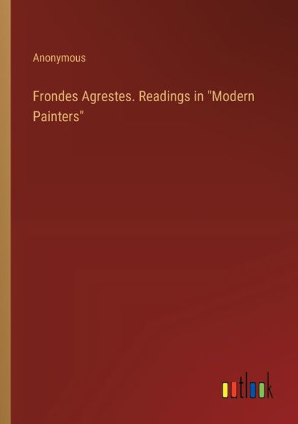 Frondes Agrestes. Readings "Modern Painters"