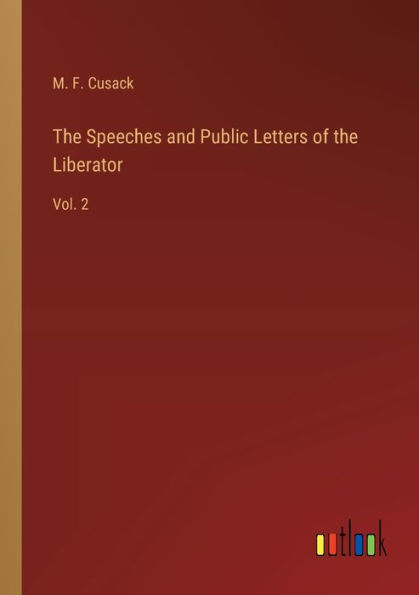 the Speeches and Public Letters of Liberator: Vol. 2