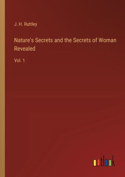 Nature's Secrets and the of Woman Revealed: Vol. 1