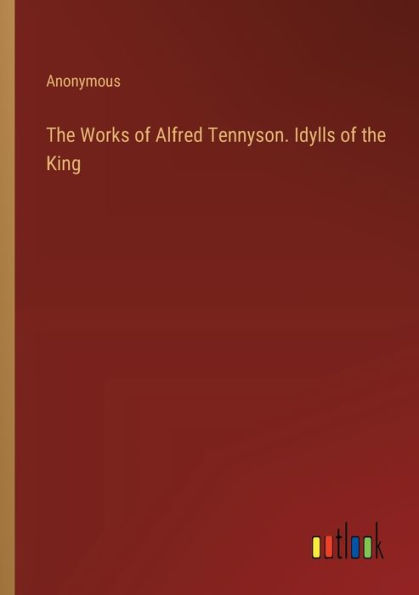 the Works of Alfred Tennyson. Idylls King