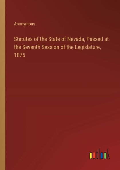 Statutes of the State Nevada, Passed at Seventh Session Legislature, 1875