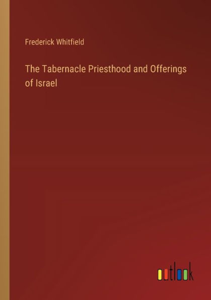 The Tabernacle Priesthood and Offerings of Israel