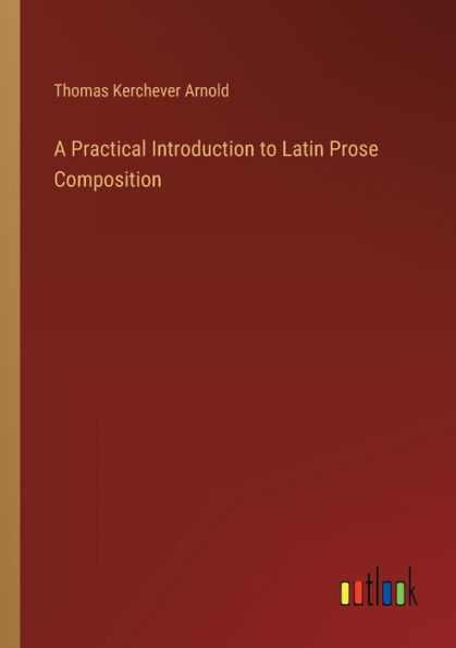 A Practical Introduction to Latin Prose Composition