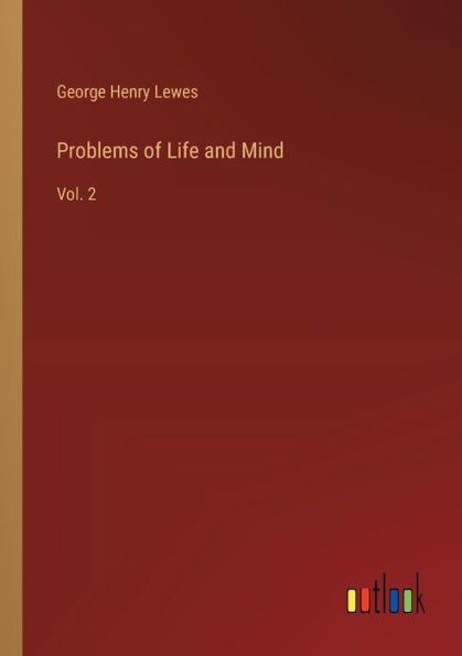 Problems of Life and Mind: Vol. 2