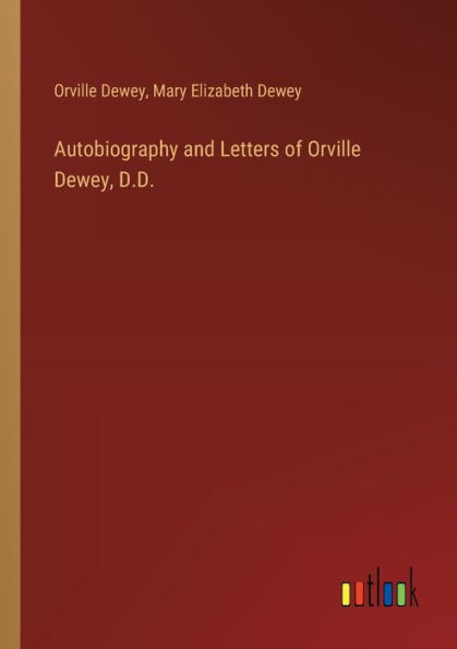 Autobiography and Letters of Orville Dewey, D.D.