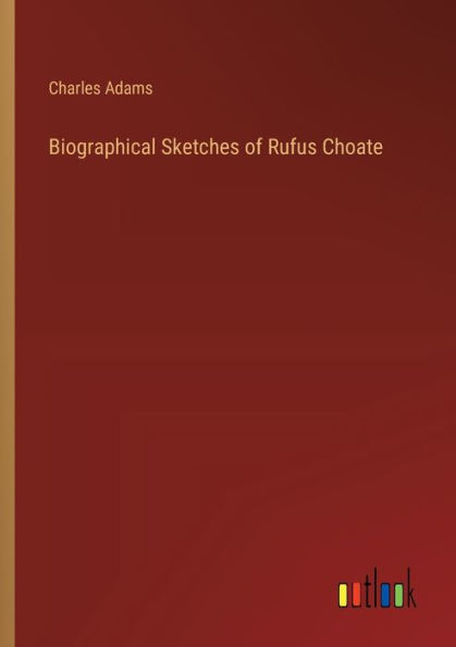 Biographical Sketches of Rufus Choate