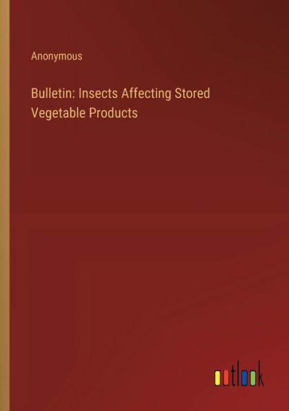 Bulletin: Insects Affecting Stored Vegetable Products