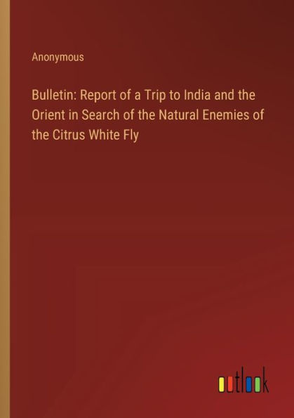 Bulletin: Report of a Trip to India and the Orient Search Natural Enemies Citrus White Fly