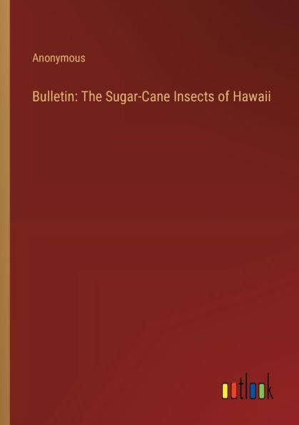 Bulletin: The Sugar-Cane Insects of Hawaii