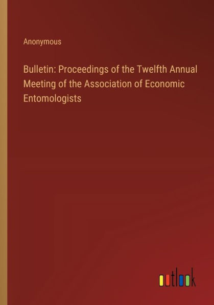 Bulletin: Proceedings of the Twelfth Annual Meeting Association Economic Entomologists