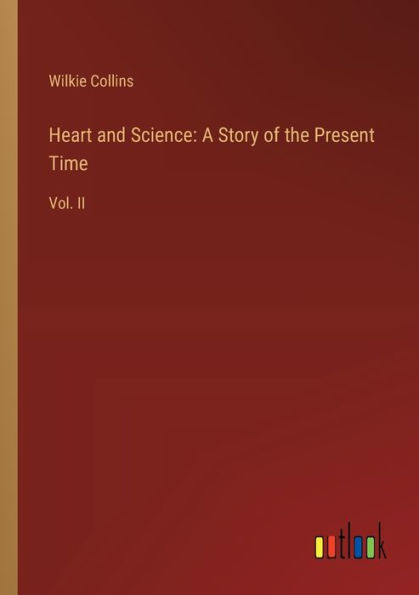 Heart and Science: A Story of the Present Time: Vol. II