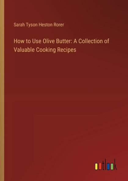 How to Use Olive Butter: A Collection of Valuable Cooking Recipes