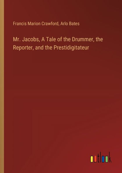 Mr. Jacobs, A Tale of the Drummer, Reporter, and Prestidigitateur