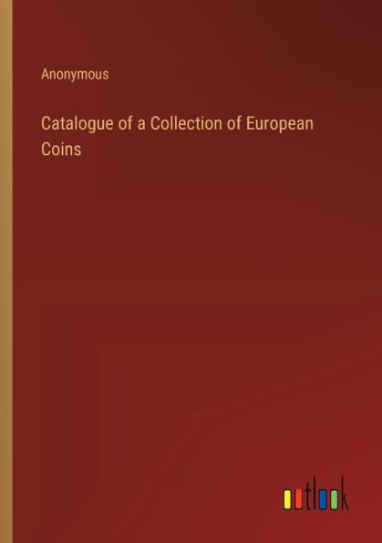 Catalogue of a Collection of European Coins