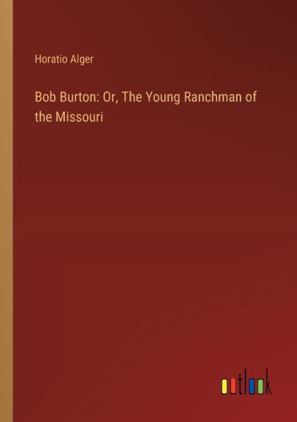 Bob Burton: Or, the Young Ranchman of Missouri