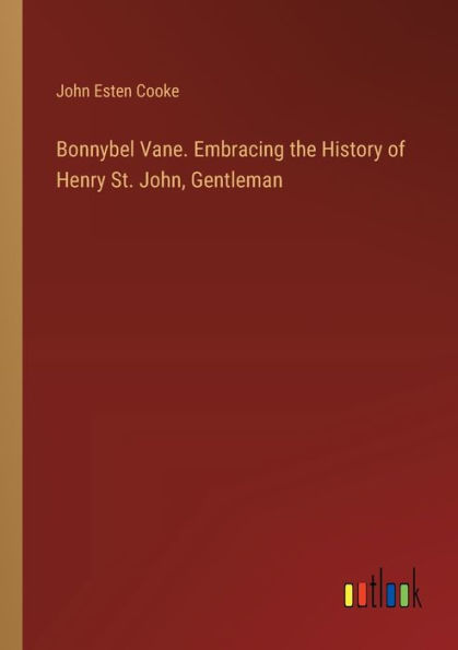 Bonnybel Vane. Embracing the History of Henry St. John, Gentleman