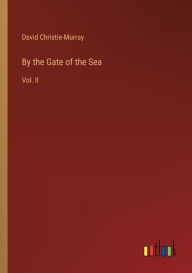 Title: By the Gate of the Sea: Vol. II, Author: David Christie-Murray