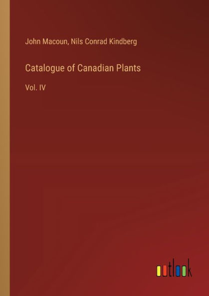 Catalogue of Canadian Plants: Vol. IV