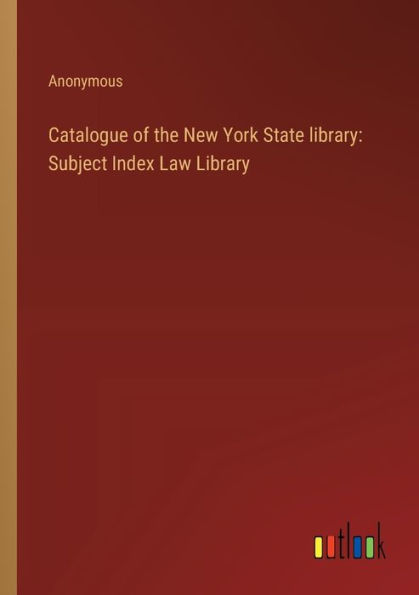 Catalogue of the New York State library: Subject Index Law Library