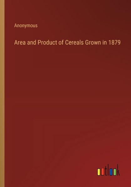 Area and Product of Cereals Grown 1879