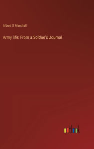 Title: Army life; From a Soldier's Journal, Author: Albert O Marshall