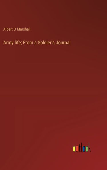 Army life; From a Soldier's Journal