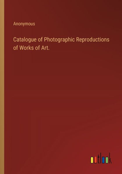 Catalogue of Photographic Reproductions Works Art.