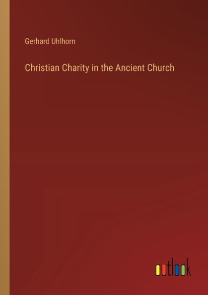 Christian Charity the Ancient Church