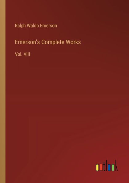 Emerson's Complete Works: Vol. VIII