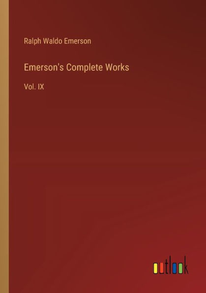 Emerson's Complete Works: Vol. IX