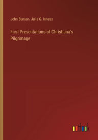 Title: First Presentations of Christiana's Pilgrimage, Author: John Bunyan