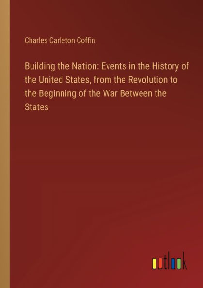 Building the Nation: Events History of United States, from Revolution to Beginning War Between States