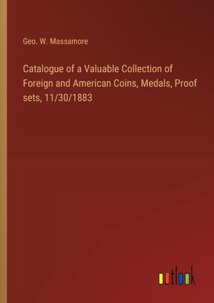 Catalogue of a Valuable Collection of Foreign and American Coins, Medals, Proof sets, 11/30/1883