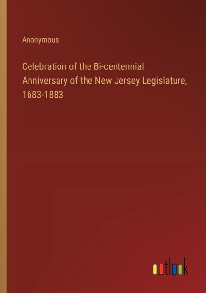Celebration of the Bi-centennial Anniversary New Jersey Legislature, 1683-1883