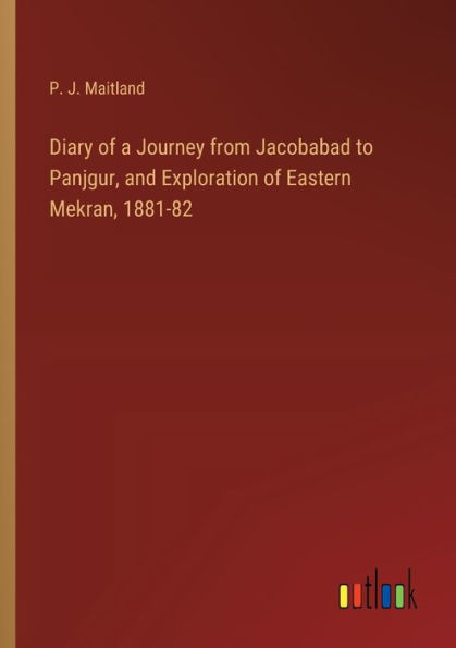 Diary of a Journey from Jacobabad to Panjgur, and Exploration Eastern Mekran, 1881-82